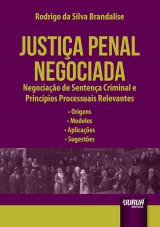 Capa do livro: Justia Penal Negociada - Negociao de Sentena Criminal e Princpios Processuais Relevantes - Origens - Modelos - Aplicaes - Sugestes, Rodrigo da Silva Brandalise