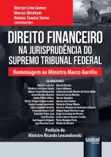 Capa do livro: Direito Financeiro na Jurisprudncia do Supremo Tribunal Federal - Homenagem ao Ministro Marco Aurlio - Prefcio do Ministro Ricardo Lewandowski, Coordenadores: Marcus Lvio Gomes, Marcus Abraham e Heleno Taveira Torres