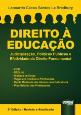 Capa do livro: Direito  Educao - Judicializao, Polticas Pblicas e Efetividade do Direito Fundamental - FIES - PROUNI - Sistema de Cotas - Vagas em Creches e Pr-Escolas - Dupla Matrcula dos Alunos com Deficincia - Piso Salarial dos Professores - 2 Edio - Revista e Atualizada, Leonardo Cacau Santos La Bradbury