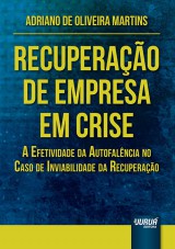 Capa do livro: Recuperao de Empresa em Crise - A Efetividade da Autofalncia no Caso de Inviabilidade da Recuperao, Adriano de Oliveira Martins