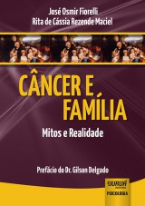 Capa do livro: Câncer e Família - Mitos e Realidade - Prefácio do Dr. Gilson Delgado, José Osmir Fiorelli e Rita de Cássia Rezende Maciel