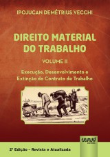 Capa do livro: Direito Material do Trabalho - Volume II - Execuo, Desenvolvimento e Extino do Contrato de Trabalho - 2 Edio  Revista e Atualizada, Ipojucan Demtrius Vecchi