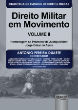 Capa do livro: Direito Militar em Movimento - Volume II - Homenagem ao Promotor de Justiça Militar Jorge César de Assis - Biblioteca de Estudos de Direito Militar - Coordenada por Jorge Cesar de Assis, Coordenador: Antônio Pereira Duarte