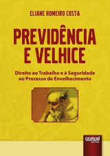 Capa do livro: Previdncia e Velhice - Direito ao Trabalho e  Seguridade no Processo de Envelhecimento, Eliane Romeiro Costa