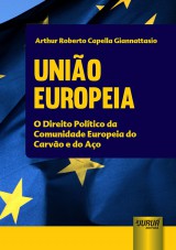 Capa do livro: Unio Europeia - O Direito Poltico da Comunidade Europeia do Carvo e do Ao, Arthur Roberto Capella Giannattasio