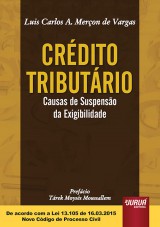 Capa do livro: Crdito Tributrio - Causas de Suspenso da Exigibilidade - Prefcio de Trek Moyss Moussallem - De acordo com a Lei 13.105 de 16.03.2015 - Novo Cdigo de Processo Civil, Luis Carlos A. Meron de Vargas