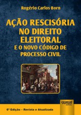 Capa do livro: Ao Rescisria no Direito Eleitoral e o Novo Cdigo de Processo Civil, Rogrio Carlos Born