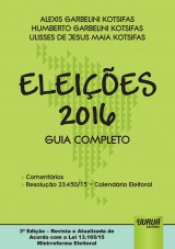 Capa do livro: Eleições 2016 - Guia Completo, Alexis Garbelini Kotsifas, Humberto Garbelini Kotsifas e Ulisses de Jesus Maia Kotsifas