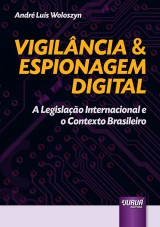 Capa do livro: Vigilância & Espionagem Digital - A Legislação Internacional e o Contexto Brasileiro, André Luís Woloszyn