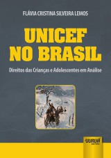 Capa do livro: UNICEF no Brasil - Direitos das Crianas e Adolescentes em Anlise, Flvia Cristina Silveira Lemos