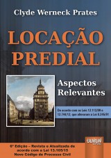 Capa do livro: Locao Predial - Aspectos Relevantes - De acordo com as Leis 12.112/09 e 12.744/12, que alteraram a Lei 8.245/91 - 6 Edio - Revista e Atualizada de Acordo com o Novo Cdigo de Processo Civil, Clyde Werneck Prates