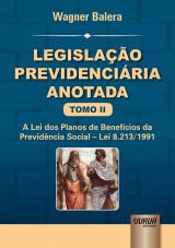 Capa do livro: Legislao Previdenciria Anotada - Tomo II - A Lei dos Planos de Benefcios da Previdncia Social - Lei 8.213/1991, Wagner Balera