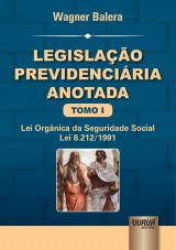 Capa do livro: Legislao Previdenciria Anotada - Tomo I - Lei Orgnica da Seguridade Social - Lei 8.212/1991, Wagner Balera