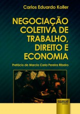 Capa do livro: Negociao Coletiva de Trabalho, Direito e Economia - Prefcio de Marcia Carla Pereira Ribeiro, Carlos Eduardo Koller