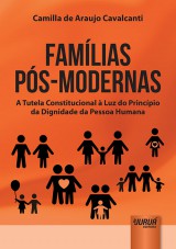 Capa do livro: Famlias Ps-Modernas - A Tutela Constitucional  Luz do Princpio da Dignidade da Pessoa Humana, Camilla de Araujo Cavalcanti