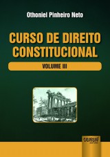 Capa do livro: Curso de Direito Constitucional - Volume III, Othoniel Pinheiro Neto