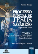 Capa do livro: Processo Judicial de Jesus Nazareno - Reforma de Autos - Tomo I - Enquadramento Geo/Cronogrfico e Fontes Histricas - Semeando Livros, Valrio Bexiga