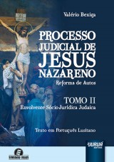Capa do livro: Processo Judicial de Jesus Nazareno - Reforma de Autos - Tomo II - Envolvente Sócio-Jurídica Judaica, Valério Bexiga