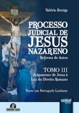 Capa do livro: Processo Judicial de Jesus Nazareno - Reforma de Autos - Tomo III – Julgamento de Jesus à Luz do Direito Romano, Valério Bexiga