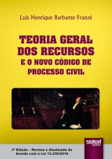 Capa do livro: Teoria Geral dos Recursos e o Novo Cdigo de Processo Civil, Lus Henrique Barbante Franz