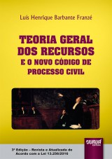 Capa do livro: Teoria Geral dos Recursos e o Novo Cdigo de Processo Civil - 3 Edio - Revista e Atualizada de Acordo com a Lei 13.256/2016, Lus Henrique Barbante Franz