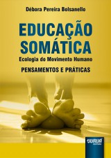 Capa do livro: Educação Somática - Ecologia do Movimento Humano - Pensamentos e Práticas, Débora Pereira Bolsanello