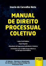 Capa do livro: Manual de Direito Processual Coletivo - Ao Civil Pblica - Ao Popular - Mandado de Segurana Individual e Coletivo - Incluindo a Lei 12.966/14 que Alterou a Lei de Ao Civil Pblica - 4 Edio - Revista e Atualizada de Acordo com o Novo CPC, Inacio de Carvalho Neto