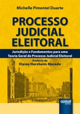 Capa do livro: Processo Judicial Eleitoral - Jurisdio e Fundamentos para uma Teoria Geral do Processo Judicial Eleitoral - Prefcio de Elaine Harzheim Macedo, Michelle Pimentel Duarte