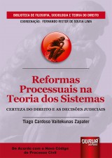 Capa do livro: Reformas Processuais na Teoria dos Sistemas - Certeza do Direito e as Decises Judiciais - Biblioteca de Filosofia, Sociologia e Teoria do Direito - Coordenao: Fernando Rister de Sousa Lima - De Acordo com o Novo CPC, Tiago Cardoso Vaitekunas Zapater