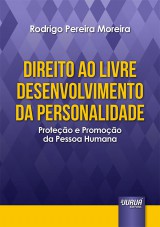 Capa do livro: Direito ao Livre Desenvolvimento da Personalidade - Proteção e Promoção da Pessoa Humana, Rodrigo Pereira Moreira