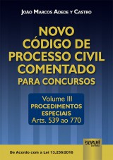Capa do livro: Novo Cdigo de Processo Civil Comentado para Concursos - Volume III - Procedimentos Especiais - Arts. 539 ao 770 - De Acordo com a Lei 13.256/2016, Joo Marcos Adede y Castro