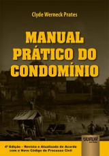 Capa do livro: Manual Prtico do Condomnio - 4 Edio - Revista e Atualizada de Acordo com o Novo CPC, Clyde Werneck Prates