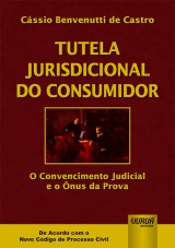 Capa do livro: Tutela Jurisdicional do Consumidor - O Convencimento Judicial e o nus da Prova - De Acordo com Novo CPC, Cssio Benvenutti de Castro