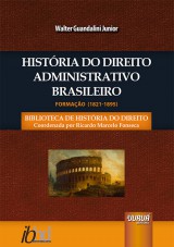 Capa do livro: Histria do Direito Administrativo Brasileiro - Formao (1821-1895), Walter Guandalini Junior