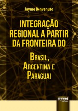 Capa do livro: Integrao Regional a partir da Fronteira do Brasil, Argentina e Paraguai, Jayme Benvenuto