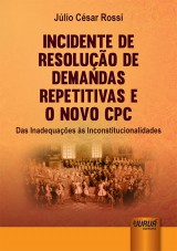 Capa do livro: Incidente de Resoluo de Demandas Repetitivas e o Novo CPC, Jlio Csar Rossi