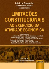 Capa do livro: Limitaes Constitucionais ao Exerccio da Atividade Econmica - Prefcio de Paulo Gustavo Gonet Branco, Coordenadores: Fabriccio Steindorfer e Alessandra Mizuta
