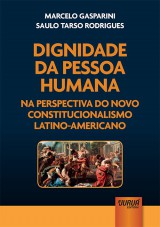 Capa do livro: Dignidade da Pessoa Humana na Perspectiva do Novo Constitucionalismo Latino-Americano, Marcelo Gasparini e Saulo Tarso Rodrigues