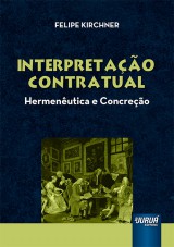 Capa do livro: Interpretao Contratual - Hermenutica e Concreo, Felipe Kirchner