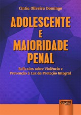 Capa do livro: Adolescente e Maioridade Penal - Reflexes sobre Violncia e Preveno  Luz da Proteo Integral, Cntia Oliveira Domingo