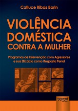Capa do livro: Violncia Domstica Contra a Mulher - Programas de Interveno com Agressores e sua Eficcia como Resposta Penal, Catiuce Ribas Barin