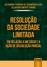 Capa do livro: Resoluo da Sociedade Limitada em Relao a um Scio e a Ao de Dissoluo Parcial, Alexandre Ferreira de Assumpo Alves e Allan Nascimento Turano