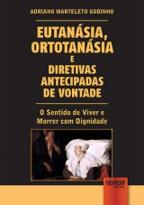 Capa do livro: Eutansia, Ortotansia e Diretivas Antecipadas de Vontade - O Sentido de Viver e Morrer com Dignidade, Adriano Marteleto Godinho