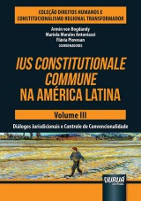 Capa do livro: Ius Constitutionale Commune na Amrica Latina - Volume III - Dilogos Jurisdicionais e Controle de Convencionalidade, Coordenadores: Armin Von Bogdandy, Mariela Morales Antoniazzi e Flvia Piovesan