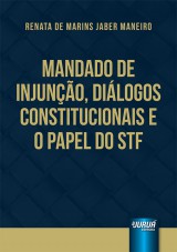 Capa do livro: Mandado de Injuno, Dilogos Constitucionais e o Papel do STF, Renata de Marins Jaber Maneiro