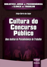 Capa do livro: Cultura do Concurso Público - Uma Análise da Psicodinâmica do Trabalho - Biblioteca Juruá de Psicodinâmica e Clínica do Trabalho, Felipe Burle dos Anjos
