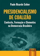 Capa do livro: Presidencialismo de Coalizo - Contexto, Formao e Elementos na Democracia Brasileira, Paulo Ricardo Schier