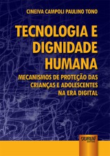 Capa do livro: Tecnologia e Dignidade Humana - Mecanismos de Proteo das Crianas e Adolescentes na Era Digital, Cineiva Campoli Paulino Tono