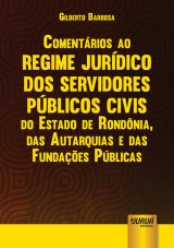 Capa do livro: Comentários ao Regime Jurídico dos Servidores Públicos Civis do Estado de Rondônia, das Autarquias e das Fundações Públicas, Gilberto Barbosa