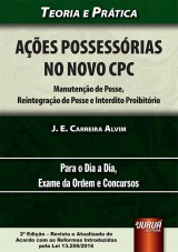 Capa do livro: Ações Possessórias no Novo CPC - Manutenção de Posse, Reintegração de Posse e Interdito Proibitório, J. E. Carreira Alvim
